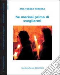 Se morissi prima di svegliarmi libro di Pereira Ana T.