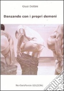 Danzando con i propri demoni libro di Dottini Giusi