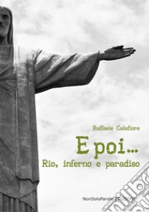 E poi... Rio, inferno e paradiso libro di Calafiore Raffaele