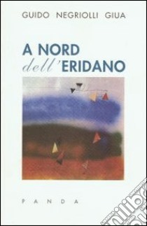 A nord dell'Eridano libro di Negriolli Giua Guido