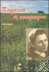 Ragazza di campagna libro di Lorato Elia