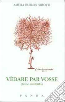 Vedare par vosse. Fame contento libro di Siliotti Burlon Amelia