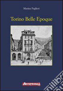 Torino Belle époque libro di Paglieri Marina