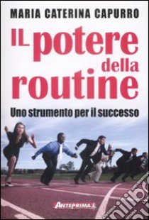 Il Potere della routine. Uno strumento per il successo libro di Capurro Maria Caterina