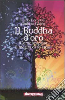 Il Buddha d'oro. Come scoprire il meglio di sé stessi libro di Fiorentini Carlo; Guerra Giuliano