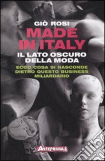 Made in Italy. Il lato oscuro della moda libro di Rosi Giò