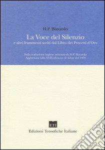 La voce del silenzio e altri frammenti scelti dal libro dei precetti d'oro libro di Blavatsky Helena Petrovna