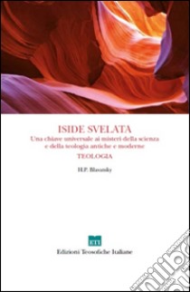 Iside svelata. Una chiave universale ai misteri della scienza e della teologia antiche e moderne. Teologia libro di Blavatsky Helena Petrovna; Sempi E. (cur.); Calvi P. (cur.)