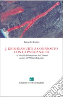 J. Krishnamurti a confronto con la psicoanalisi. La via alla Liberazione dell'uomo libro di Bratina Edoardo; Esposito W. (cur.)