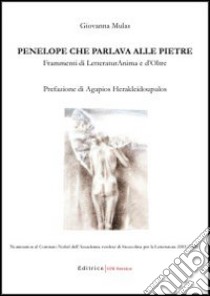 Penelope che parlava alle pietre. Frammenti di letteraturanima e d'oltre libro di Mulas Giovanna