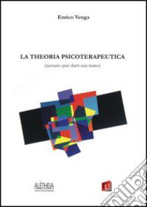 La theoria psicoterapeutica libro di Venga Enrico