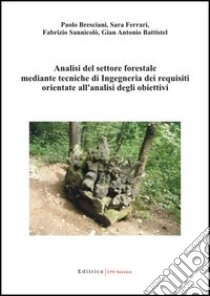 Analisi del settore forestale mediante tecniche di ingegneria dei requisiti orientate all'analisi degli obiettivi libro di Battistel G. Antonio - Bresciani Paolo - Ferrari Sara