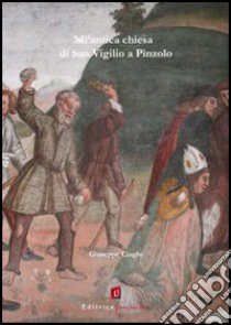 Nell'antica Chiesa di San Vigilio a Pinzolo libro di Ciaghi Giuseppe