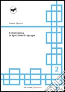 Compounding in specialized languages libro di Oppizzi Alessia