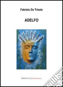 Adelfo libro di Da Trieste Fabrizio