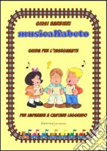 Musicalfabeto. Guida per l'insegnante. Con CD Audio. Per la Scuola elementare libro di Barbieri Giusi