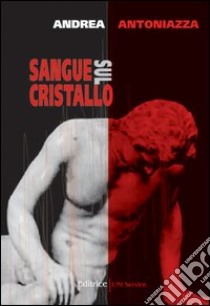 Sangue sul cristallo libro di Antoniazza Andrea