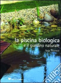 La piscina biologica e il giardino naturale libro di Werner Anja