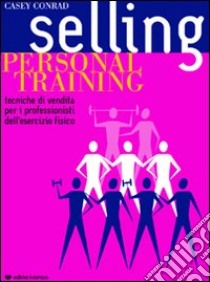 Selling personal training libro di Casey Conrad