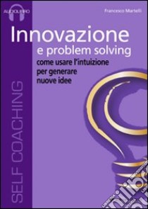 Innovazione e problem solving. Audiolibro. CD Audio  di Martelli Francesco