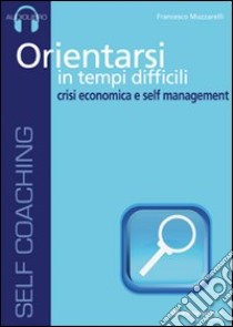 Orientarsi in tempi difficili. Audiolibro. CD Audio  di Muzzarelli Francesco