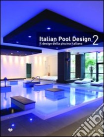 Italian pool design. Il design della piscina italiana. Ediz. bilingue. Vol. 2 libro di Schonfeld R. (cur.)