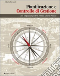 Pianificazione e controllo di gestione per impianti sportivi, fitness club e piscine libro di Manzotti Alberto