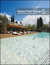 Italian pool design. Il design della piscina italiana. Ediz. bilingue. Vol. 5 libro di Schonfeld R. (cur.)