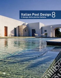 Italian pool design. Il design della piscina italiana. Ediz. bilingue. Vol. 8 libro di Schonfeld R. (cur.)