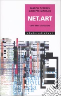 Net.art. L'arte della connessione libro di Deseriis Marco; Marano Giuseppe