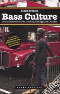 Bass culture. La musica dalla Giamaica: ska, rocksteady, roots reggae, dub e dancehall libro di Bradley Lloyd