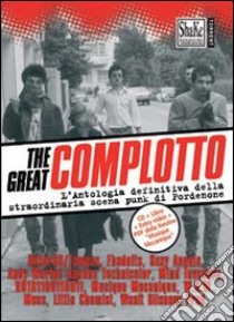 The Great complotto. L'antologia definitiva della straordinaria scena punk di Pordenone. Con CD Audio libro di Rubini O. (cur.)