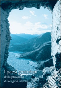 I presi grecofoni della provincia di Reggio Calabria. La lingua, la cultura, l'architettura, l'arte e le tradizioni libro di Nucera Anita L.