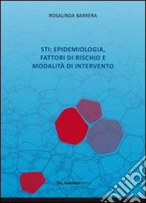 STI. Epidemiologia, fattori di rischio e modalità di intervento libro di Barrera Rosalinda