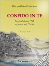 Confido in te. Reggio Calabria 1743, la peste è solo l'inizio libro di Gatto Costantino Giorgio