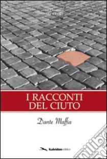 I racconti del ciuto libro di Maffia Dante