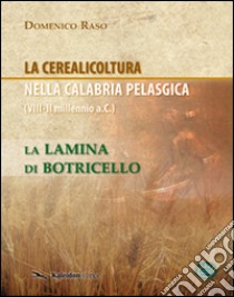 La cerealicoltura nella Calabria pelasgica (VIII-II millennio a.C.). La lamina di Botricello libro di Raso Domenico