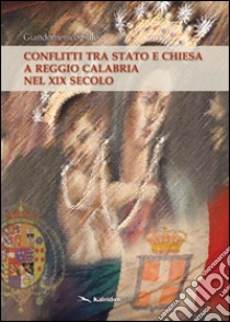 Conflitti tra Stato e Chiesa a Reggio Calabria nel XIX secolo libro di Stilo Giandomenico