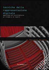 Tecniche della rappresentazione digitale applicate all'architettura, al cinema e al teatro. Ediz. illustrata libro di Manuardi Saverio