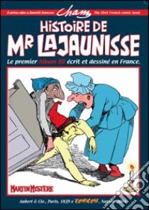 Histoire de Mr. Lajaunisse. Il primo albo a fumetti francese. Ediz. italiana e francese libro di Cham; Castelli A. (cur.)