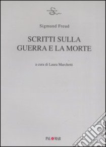 Scritti sulla guerra e la morte libro di Freud Sigmund; Marchetti L. (cur.)