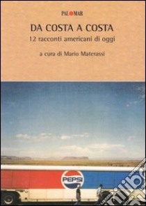 Da costa a costa. 12 racconti americani di oggi libro di Materassi M. (cur.)