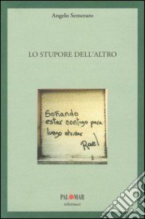 Lo stupore dell'altro. Educomunicazione di relazione libro di Semeraro Angelo