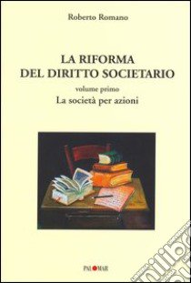 La riforma del diritto societario. Vol. 1: La società per azioni libro di Romano Roberto