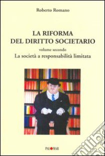 La riforma del diritto societario. Vol. 2: La società a responsabilità limitata libro di Romano Roberto