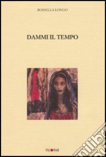 Dammi il tempo libro di Longo Rossella