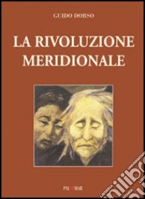 La rivoluzione meridionale. Saggio storico-politico sulla lotta politica in Italia libro di Dorso Guido; Martina F. (cur.)