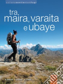 Tra Maira, Varaita e Ubaye libro di Parodi Andrea; Pockaj Roberto; Costa Andrea