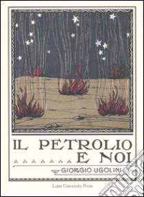 Il petrolio e noi (rist. anast. Roma, 1924) libro di Ugolini Giorgio