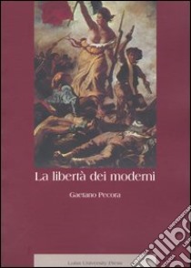 La libertà dei moderni libro di Pecora Gaetano